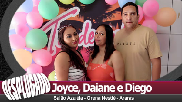 03/08/2025 - Tardezinha com Joyce, Daiane e Diego